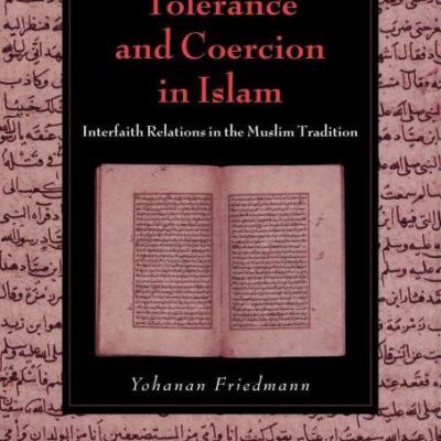 Tolerance and Coercion in Islam: Interfaith Relations in the Muslim Tradition (Cambridge Studies in Islamic Civilization)