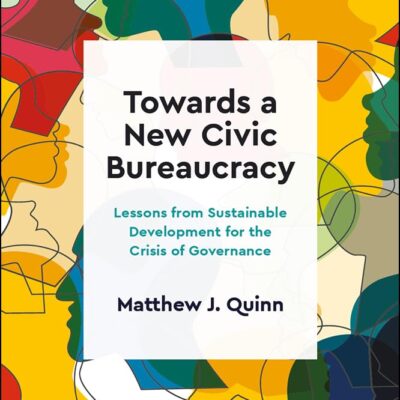 Towards a New Civic Bureaucracy: Lessons from Sustainable Development for the Crisis of Governance