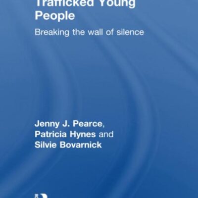 Trafficked Young People: Breaking the Wall of Silence