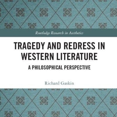 Tragedy and Redress in Western Literature: A Philosophical Perspective (Routledge Research in Aesthetics)