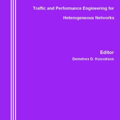 Traffic and Performance Engineering for Heterogeneous Networks (River Publishers Series in Information Science and Technology)