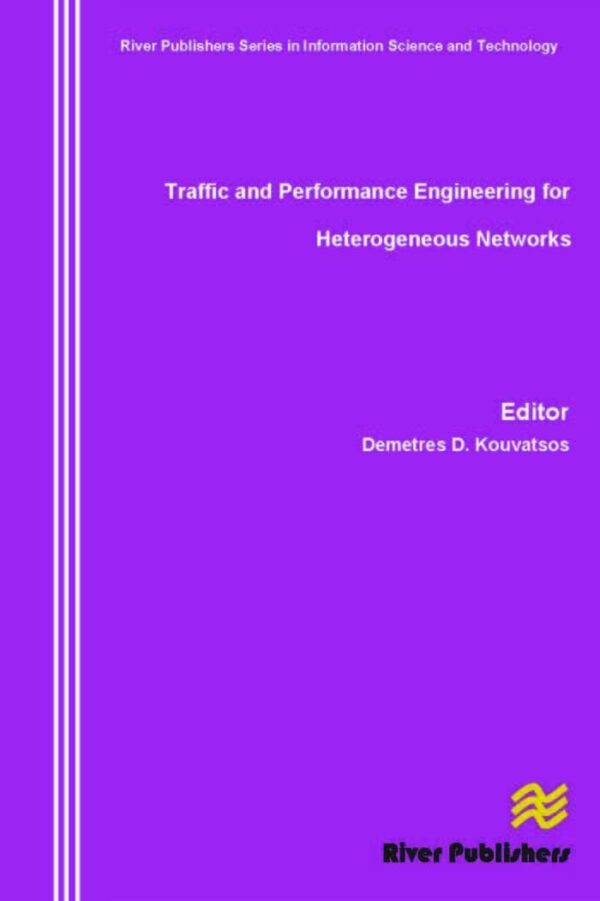 Traffic and Performance Engineering for Heterogeneous Networks (River Publishers Series in Information Science and Technology)