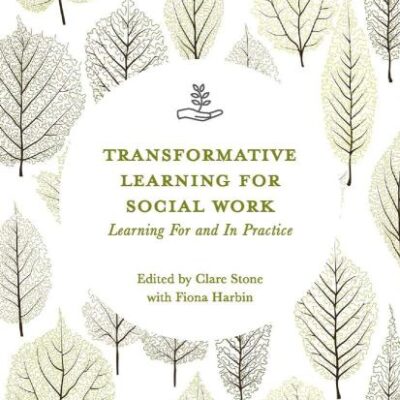 Transformative Learning for Social Work: Learning For and In Practice