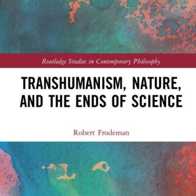 Transhumanism and Nature and the Ends of Science