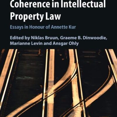 Transition and Coherence in Intellectual Property Law: Essays in Honour of Annette Kur: 55 (Cambridge Intellectual Property and Information Law