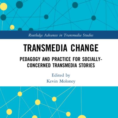 Transmedia Change: Pedagogy and Practice for Socially-Concerned Transmedia Stories (Routledge Advances in Transmedia Studies)