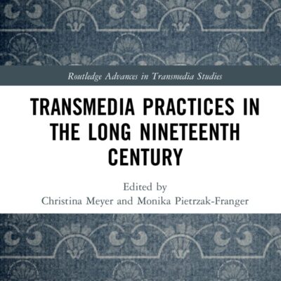 Transmedia Practices in the Long Nineteenth Century (Routledge Advances in Transmedia Studies)