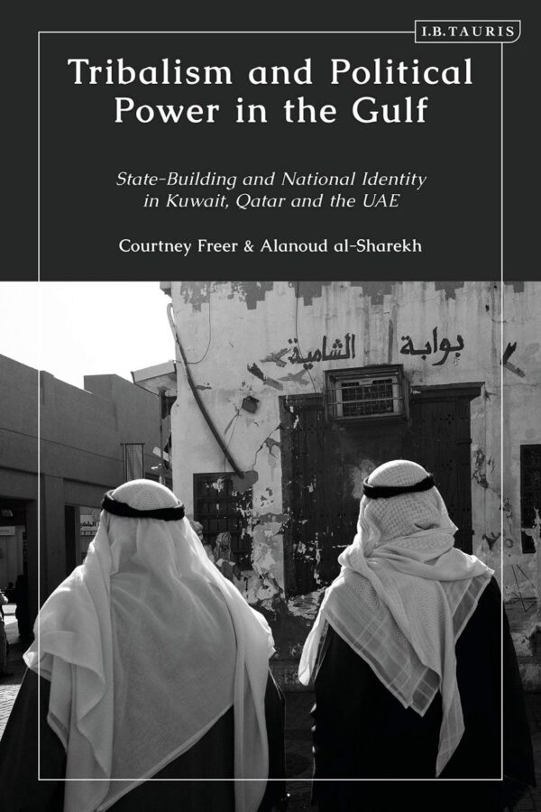 Tribalism and Political Power in the Gulf: State-Building and National Identity in Kuwait