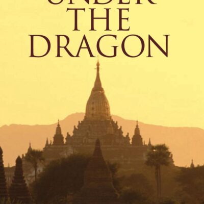 Under the Dragon: A Journey through Burma