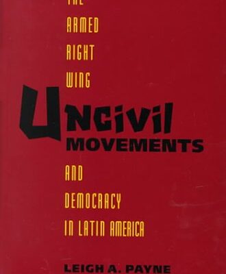 Uncivil Movements: The Armed Right Wing and Democracy in Latin America
