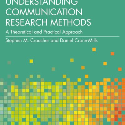 Understanding Communication Research Methods: A Theoretical and Practical Approach