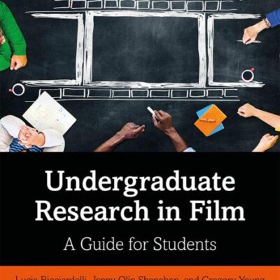 Undergraduate Research in Film: A Guide for Students (Routledge Undergraduate Research Series)