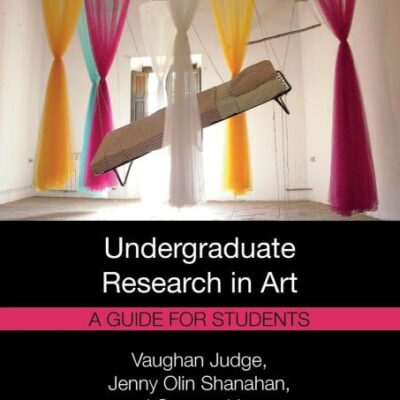 Undergraduate Research in Art: A Guide for Students (Routledge Undergraduate Research Series)