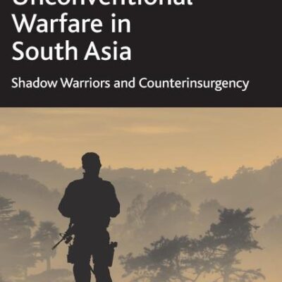 Unconventional Warfare in South Asia: Shadow Warriors and Counterinsurgency