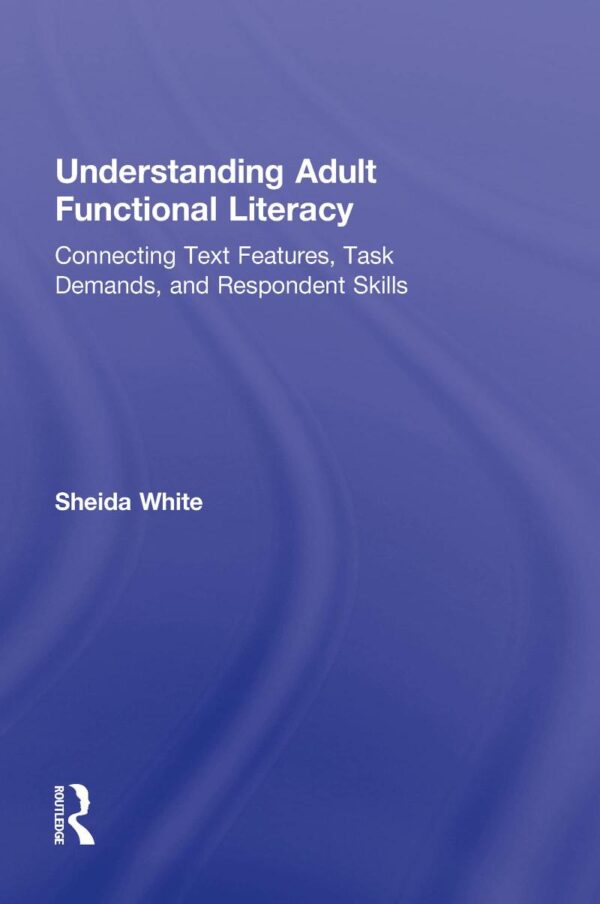 Understanding Adult Functional Literacy: Connecting Text Features
