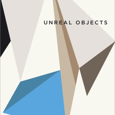 Unreal Objects: Digital Materialities