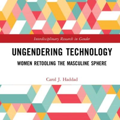 Ungendering Technology: Women Retooling the Masculine Sphere