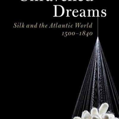 Unravelled Dreams: Silk and the Atlantic World