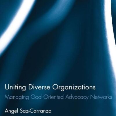 Uniting Diverse Organizations: Managing Goal-Oriented Advocacy Networks