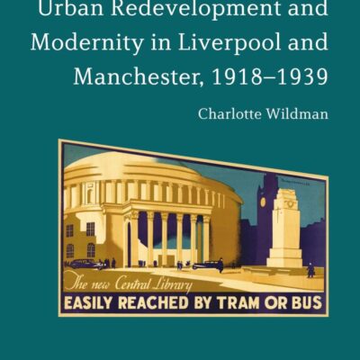 Urban Redevelopment and Modernity in Liverpool and Manchester