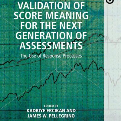 Validation of Score Meaning for the Next Generation of Assessments: The Use of Response Processes (NCME APPLICATIONS OF EDUCATIONAL MEASUREMENT AND ASSESSMENT)