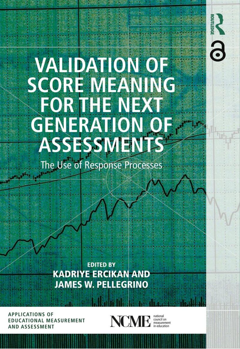 Validation of Score Meaning for the Next Generation of Assessments: The Use of Response Processes (NCME APPLICATIONS OF EDUCATIONAL MEASUREMENT AND ASSESSMENT)