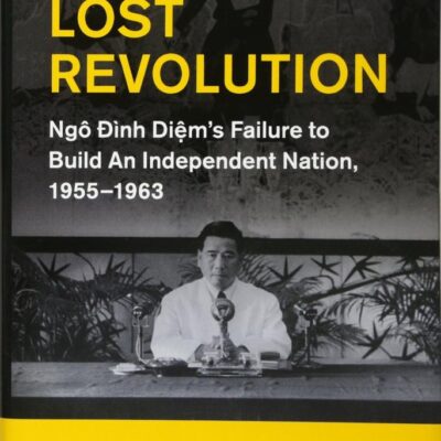 Vietnam's Lost Revolution: Ngô Đình Diệm's Failure to Build an Independent Nation