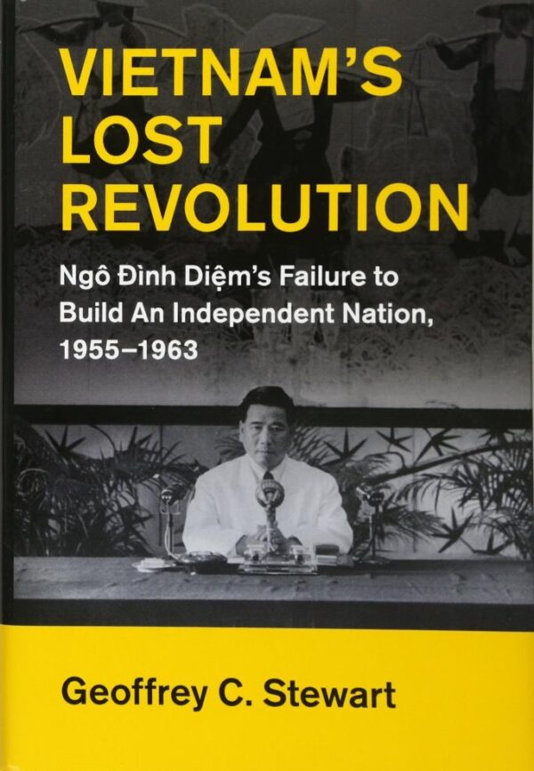 Vietnam's Lost Revolution: Ngô Đình Diệm's Failure to Build an Independent Nation