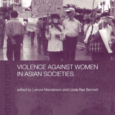 Violence Against Women In Asian Societies: Gender Inequality and Technologies of Violence (ASAA Women in Asia Series)