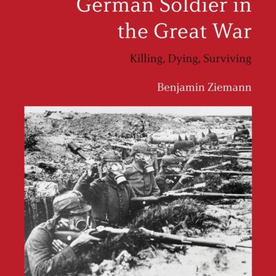 Violence and the German Soldier in the Great War: Killing