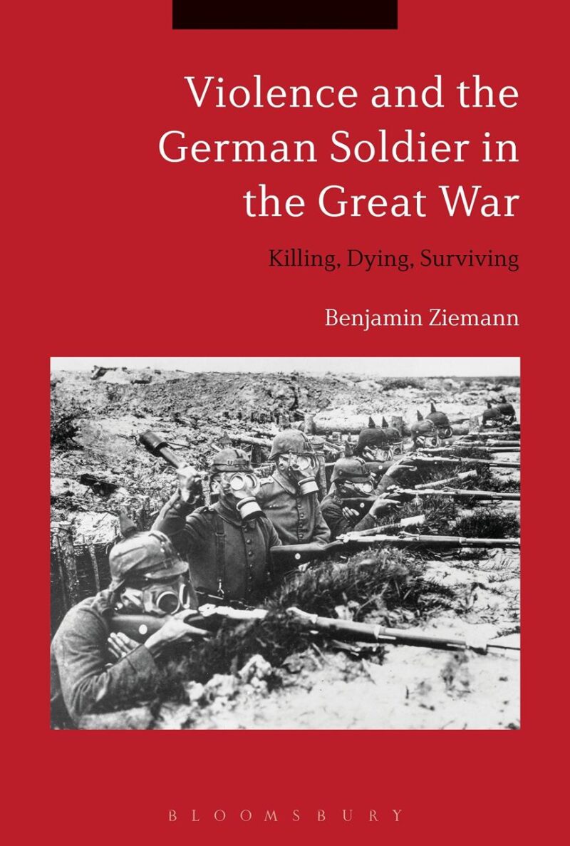 Violence and the German Soldier in the Great War: Killing