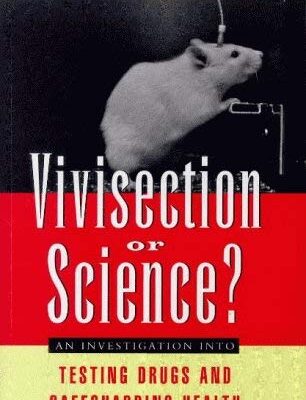 Vivisection or Science?: An Investigation Into Testing Drugs and safeguarding Health: An Investigation into Testing Drugs & Safeguarding Health