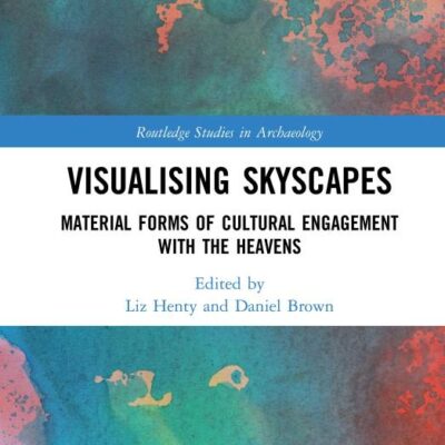 Visualising Skyscapes: Material Forms of Cultural Engagement with the Heavens (Routledge Studies in Archaeology)