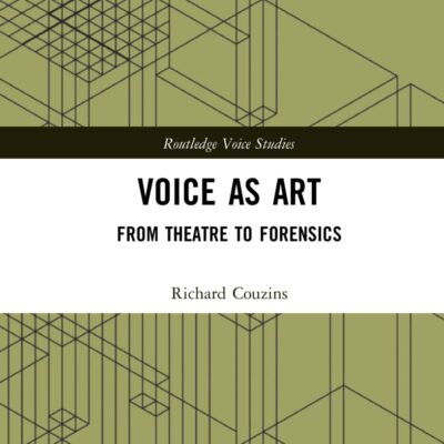 Voice as Art: From Theatre to Forensics (Routledge Voice Studies)