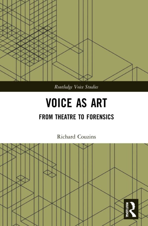 Voice as Art: From Theatre to Forensics (Routledge Voice Studies)
