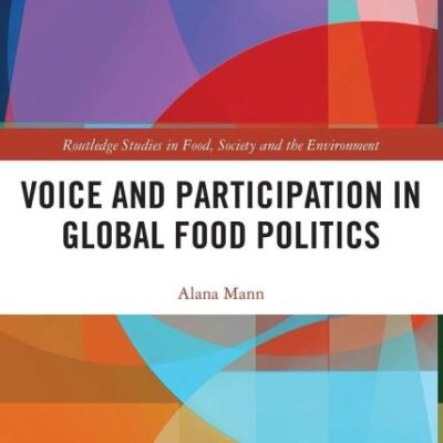 Voice and Participation in Global Food Politics (Routledge Studies in Food