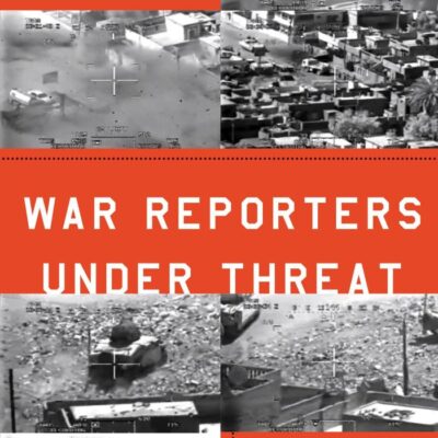 War Reporters Under Threat: The United States and Media Freedom