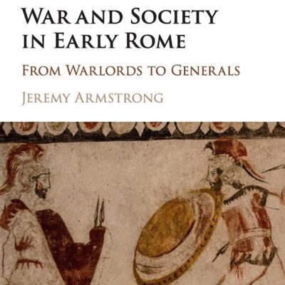 War and Society in Early Rome: From Warlords to Generals