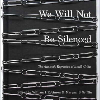 We Will Not Be Silenced: The Academic Repression of Israel's Critics