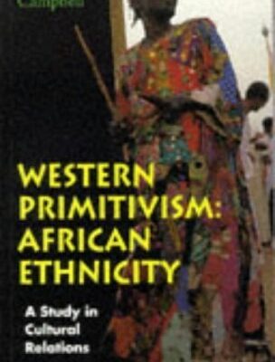 Western Primitivism: African Ethnicity: A Study in Cultural Relations: African Ethnicity - A Study in Cultural Relations