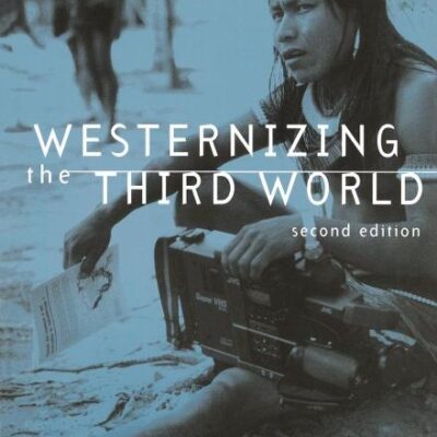 Westernizing the Third World: The Eurocentricity of Economic Development Theories