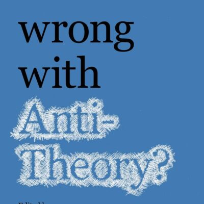 What’s Wrong with Antitheory?
