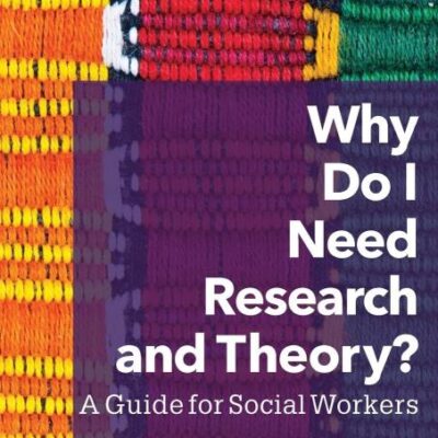 Why Do I Need Research and Theory?: A Guide for Social Workers