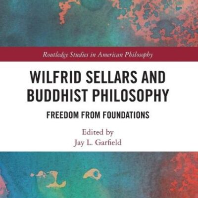 Wilfrid Sellars and Buddhist Philosophy: Freedom from Foundations (Routledge Studies in American Philosophy)