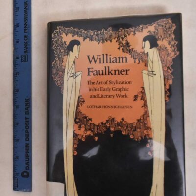 William Faulkner: The Art of Stylization in His Early Graphic and Literary Work (Cambridge Studies in American Literature and Culture)