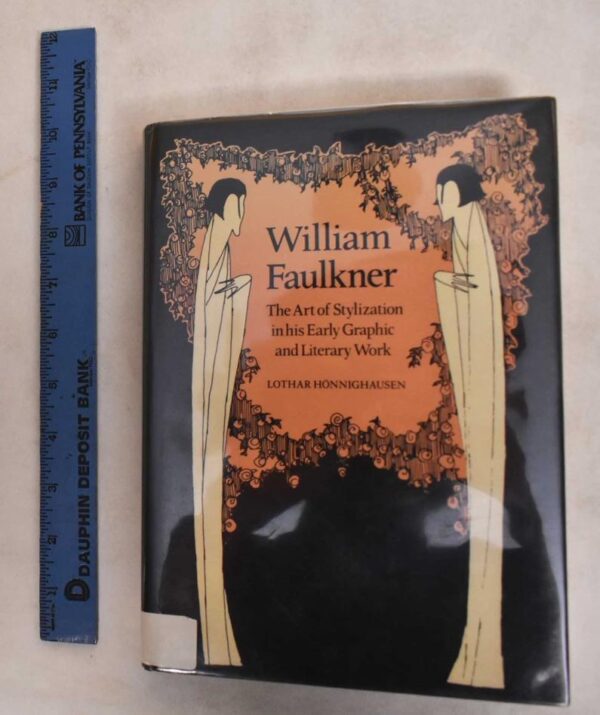William Faulkner: The Art of Stylization in His Early Graphic and Literary Work (Cambridge Studies in American Literature and Culture)