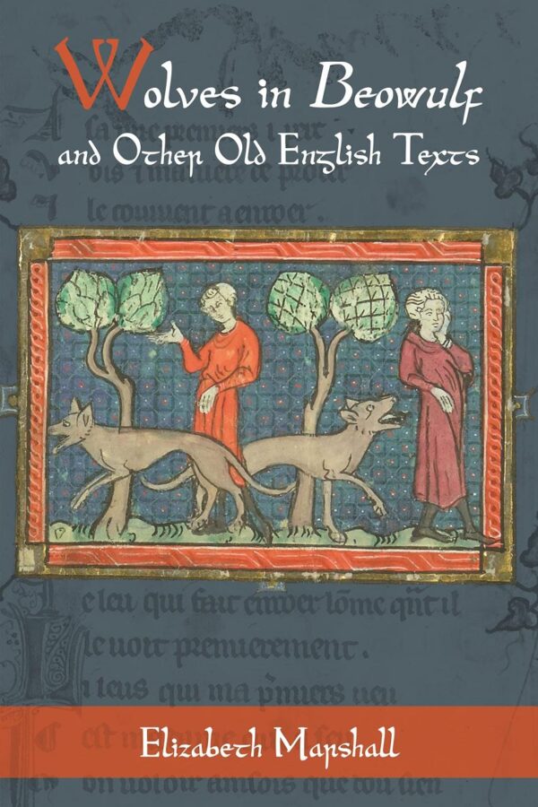 Wolves in Beowulf and Other Old English Texts: 6 (Nature and Environment in the Middle Ages)