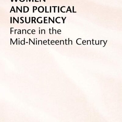 Women and Political Insurgency: France in the Mid-Nineteenth century