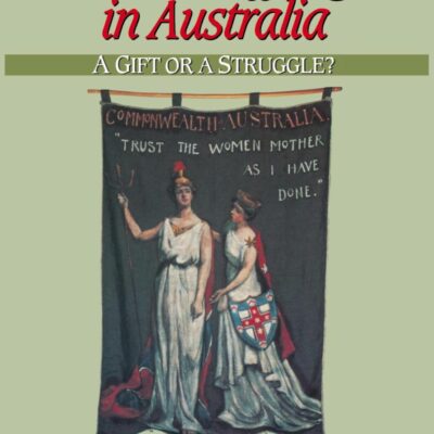 Woman Suffrage in Australia: A Gift or a Struggle?