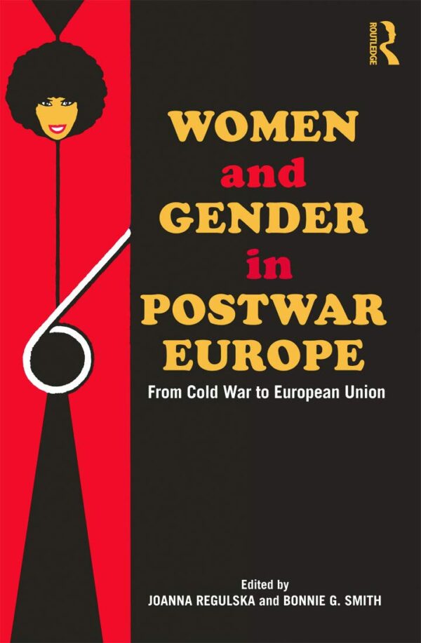 Women and Gender in Postwar Europe: Form Cold War to European Union